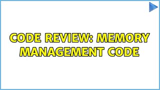 Code Review: Memory Management Code (2 Solutions!!)