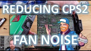 Reducing CPS2 (arcade system) Fan Noise Profile