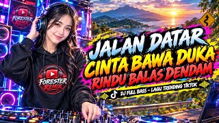 JALAN DATAR - CINTA BAWA DUKA RINDU BALAS DENDAM 🎧 DJ FULL BASS LAGU VIRAL TRENDING TIKTOK