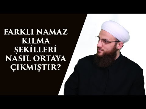 FARKLI NAMAZ KILMA ŞEKİLLERİ NASIL ORTAYA ÇIKMIŞTIR?