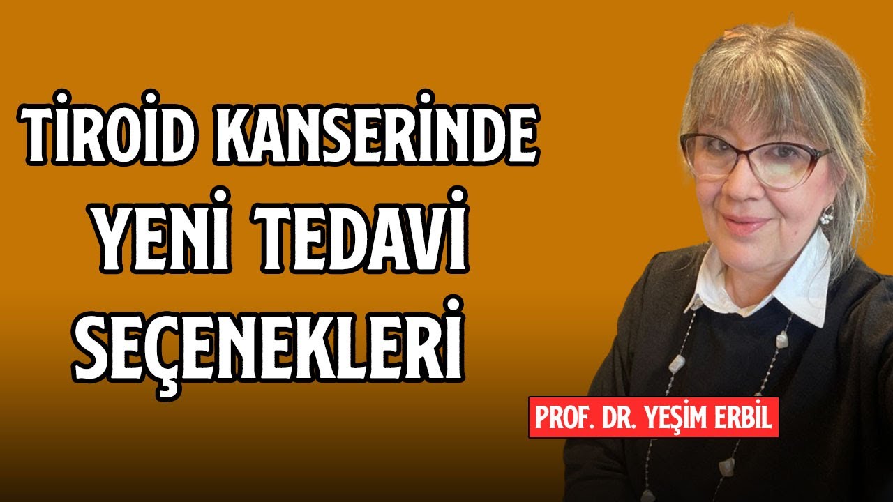 Tiroid Kanserinde Yeni Tedavi Seçenekleri | Prof. Dr. Yeşim Erbil