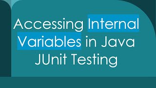 Accessing Internal Variables in Java JUnit Testing