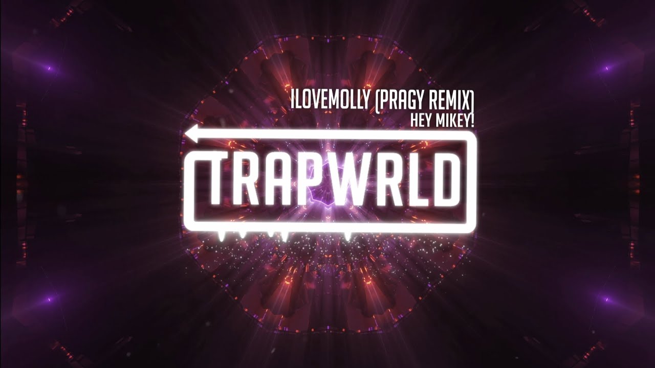Hey Mikey! - ILoveMolly (Trap Remix by Pragy)