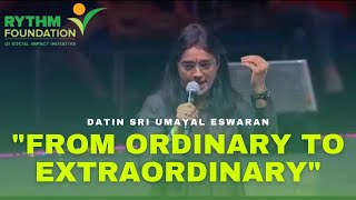 From Ordinary to Extraordinary by Datin Sri Umayal Eswaran, Chairperson of RYTHM Foundation.