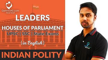 Leaders of the Houses of Parliament | Indian Polity | In English | UPSC | GetintoIAS