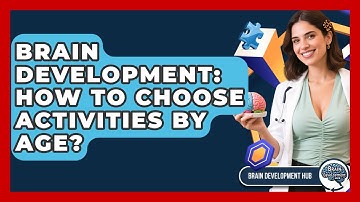 Brain Development: How To Choose Activities By Age? - Brain Development Hub