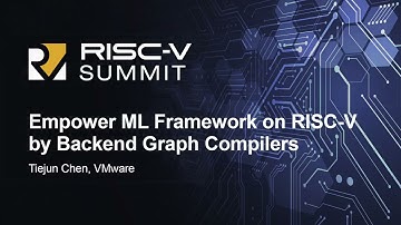 Empower ML Framework on RISC-V by Backend Graph Compilers - Tiejun Chen, VMware