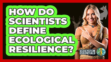 How Do Scientists Define Ecological Resilience? - Ecosystem Essentials