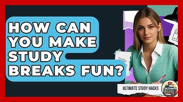 How Can You Make Study Breaks Fun? - Ultimate Study Hacks