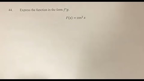 44. Express the function in the form f°g. F(x)=cos^2⁡x
