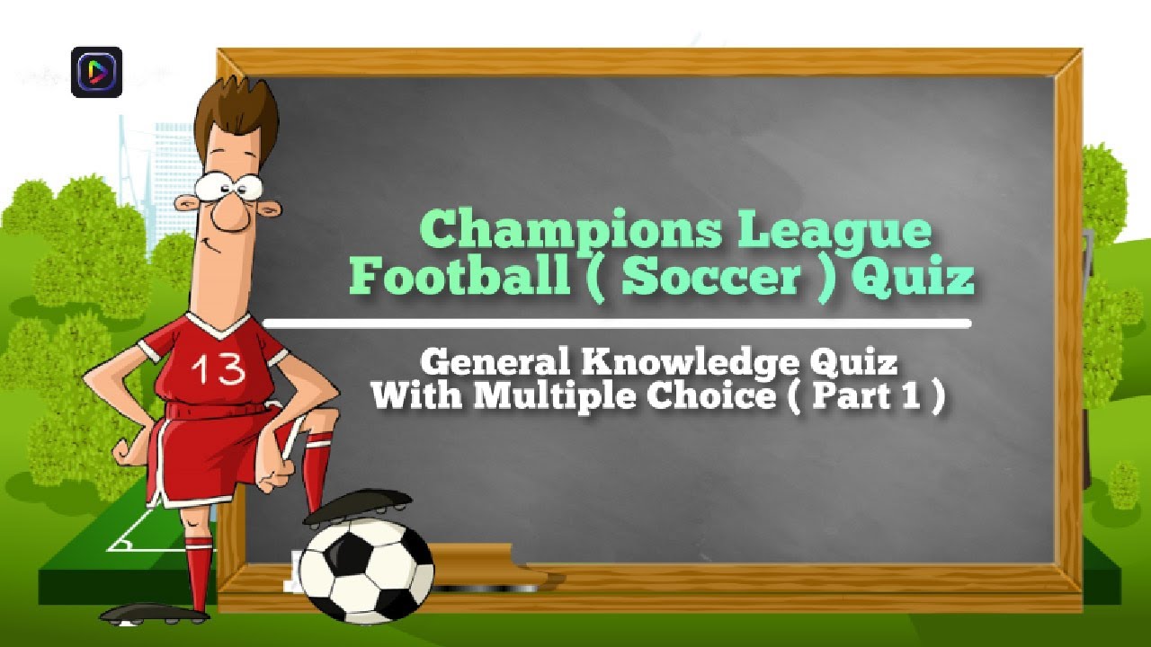 Champions League Football ( Soccer ) Quiz, General Knowledge Quiz With Multiple Choice ( Part 1