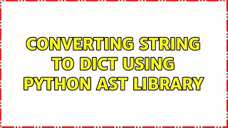 Converting string to dict using Python ast library (2 Solutions!!) Profile