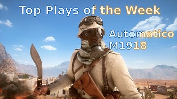 Battlefield 1: Top Plays of the Week #6 Automatico M1918 on Suez