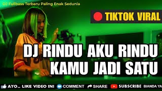 DJ RINDU AKU RINDU KAMU JADI SATU 🎵 LAGU TIKTOK VIRAL REMIX TERBARU 2025