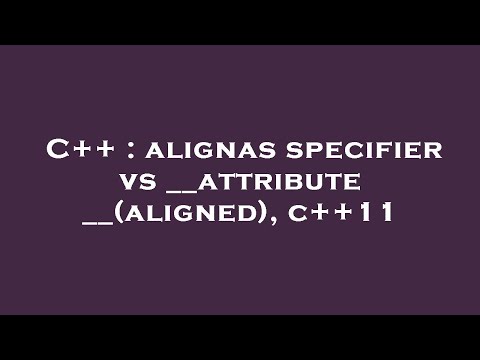C++ : alignas specifier vs __attribute__(aligned), c++11