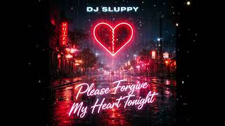 Dj Sluppy - Please Forgive My Heart Tonight