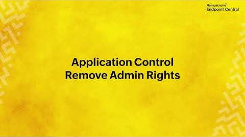 Remove Admin Rights | Application Control Walkthrough | ManageEngine Endpoint Central