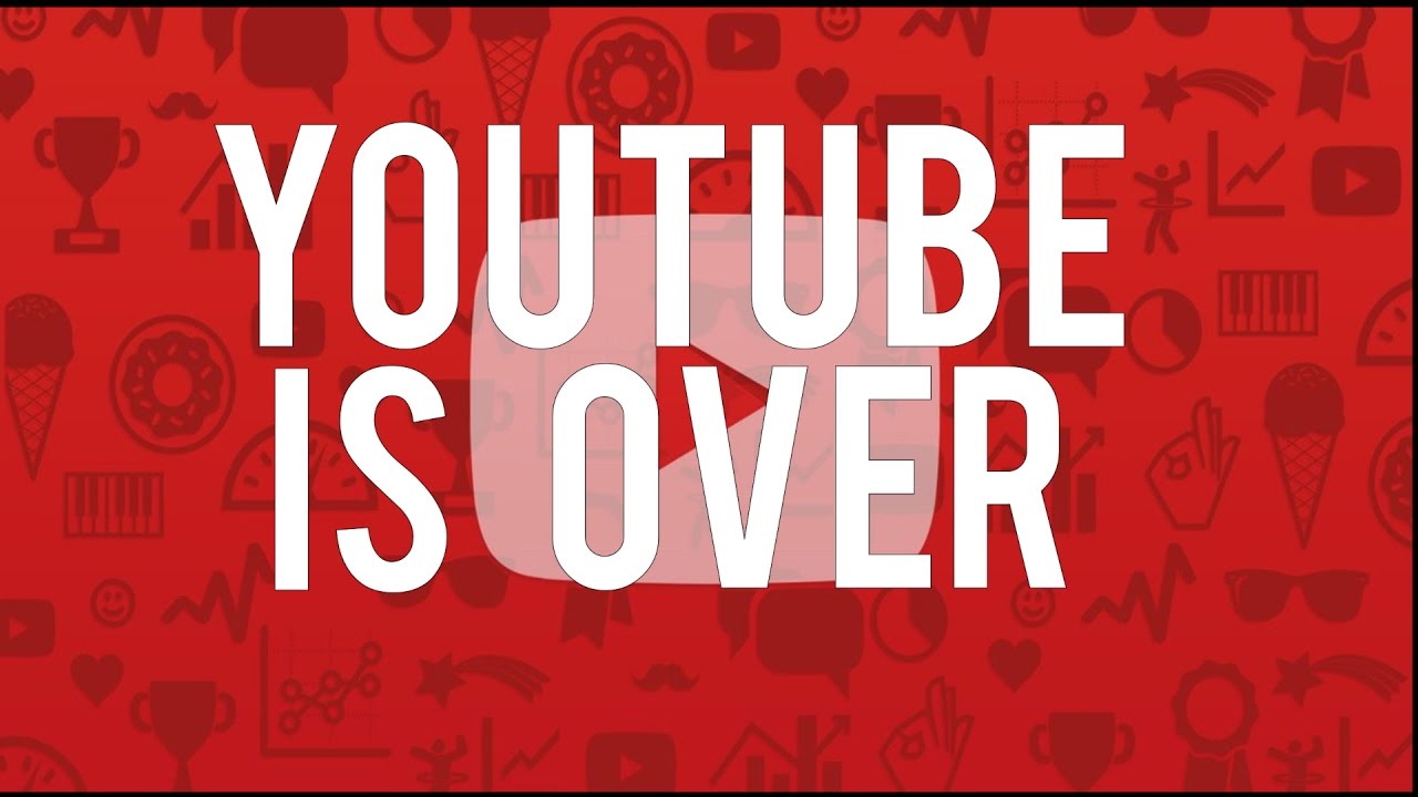 YOUTUBE IS OVER - YouTube