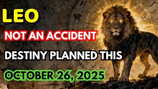LEO ♌ NOTHING HAPPENS BY CHANCE — THIS IS YOUR DESTINY 🔮HOROSCOPE OCTOBER 26,