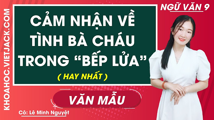 Hóa thân thành nhân vật người cháu trong bếp lửa năm 2024