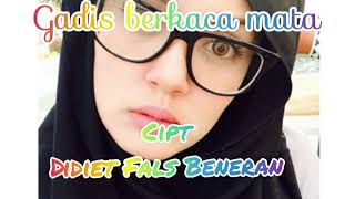 GADIS BERKACA MATA ( Cipt Didiet Fals Beneran )