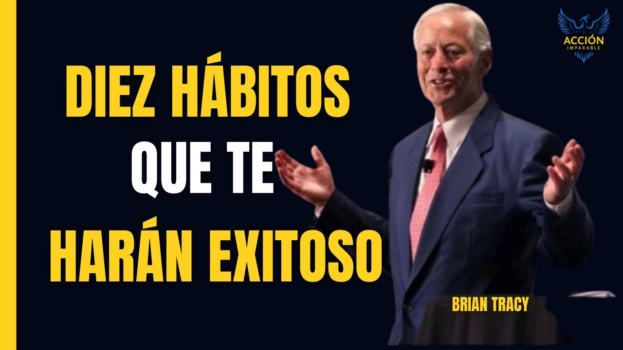 Diez HÁBITOS que te HARÁN EXITOSO y como lograrlos 🧠🔥| Brian Tracy