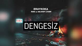 ERAYKOKA ft. Rana Türkyılmaz - DENGESİZ (COVER) @HALOchnl