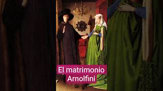 El matrimonio Arnolfini; el más famoso de la historia del arte.
