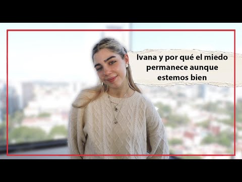 Ivana y por qué el miedo permanece aunque estemos bien