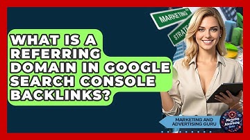 What Is A Referring Domain In Google Search Console Backlinks? - Marketing and Advertising Guru