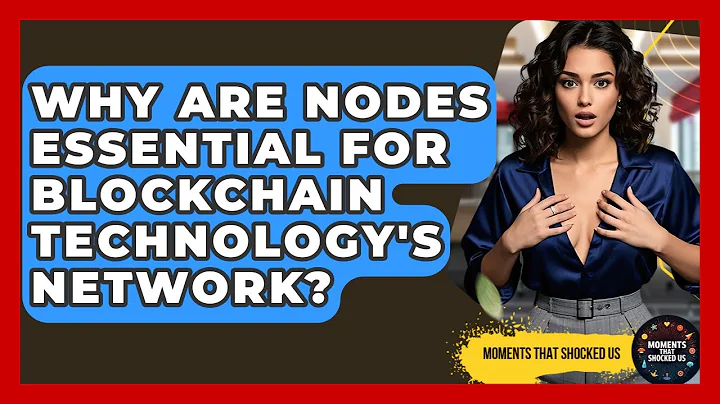 Why Are Nodes Essential For Blockchain Technology's Network? - Moments That Shocked Us