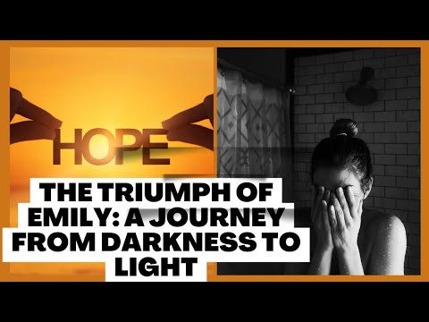 The Triumph of Emily: A Journey from Darkness to Light - YouTube