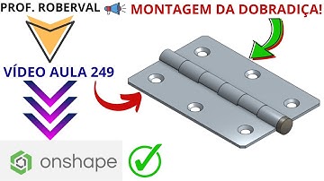 Aula 249 - Exercício 241_ Montagem e Animação da Dobradiça no Onshape