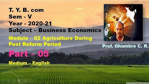 T  Y  B  com Sem  V  Module  02 Part 05 Agriculture During  Post Reform Period Subject –Business Eco