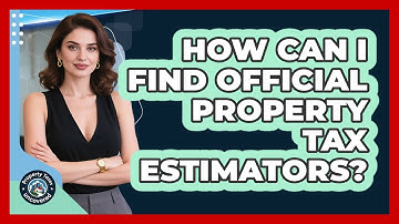 How Can I Find Official Property Tax Estimators?