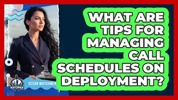 What Are Tips For Managing Call Schedules On Deployment?