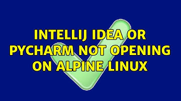IntelliJ IDEA or Pycharm not opening on Alpine Linux