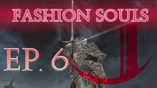 Dark Souls 2: Fashion Souls (Episode 6)