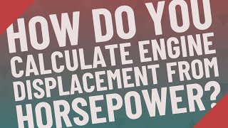 How do you calculate engine displacement from horsepower?