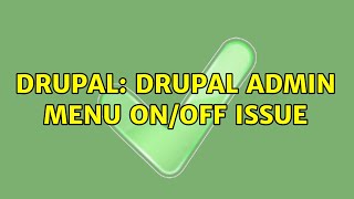 Famous Drupal: Drupal admin menu on/off issue Wealth