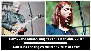 Video thumbnail of "How Duane Allman Taught Don Felder Slide Guitar. Don Joins the Eagles and Writes "Victim of Love""