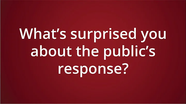 What has surprised you about the publics response?