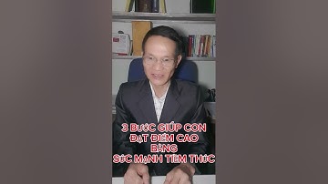 3 BƯỚC GIÚP CON ĐẠT ĐIỂM CAO BẰNG SỨC MẠNH TIỀM THỨC.