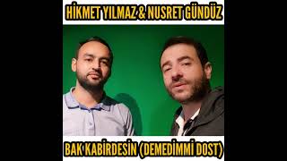 BAK KABİRDESİN (DEMEDİMMİ DOST) HİKMET YILMAZ & NUSRET GÜNDÜZ