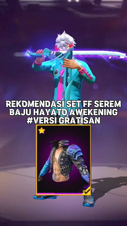 REKOMENDASI SET FF SEREM BAJU HAYATO AWEKENING VERSI GRATISAN
