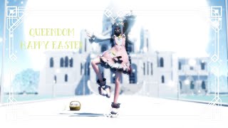 🪺MMD🪺QUEENDOM HAPPY EASTER!