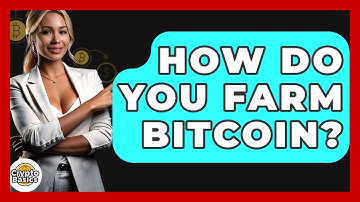 How Do You Farm Bitcoin? - CryptoBasics360.com