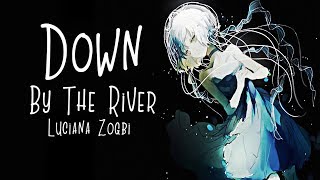 Nightcore → Down By The River ♪ (Luciana Zogbi ) LYRICS ✔︎