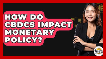 How Do CBDCs Impact Monetary Policy? - CryptoBasics360.com