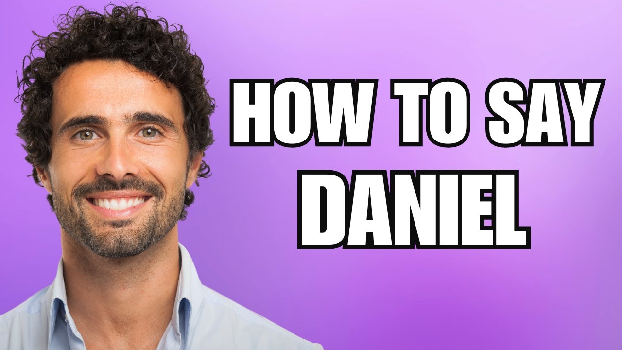 How To Pronounce Daniel (Correctly)
